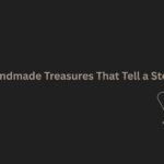 Handmade Treasures That Tell a Story